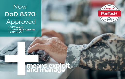 Camo print sleeves typing on keyboard with text "CompTIA PenTest+ Now DoD 8570 Approved"