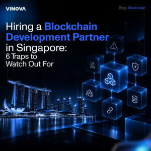 Hiring a Blockchain Development Partner in Singapore 6 Traps to Watch Out For